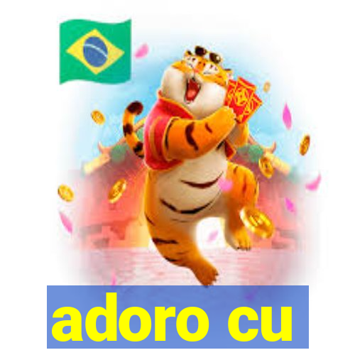 adoro cu